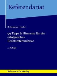 99 Tipps & Hinweise f&uuml;r ein erfolgreiches Rechtsreferendariat
