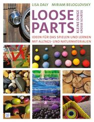 Loose Parts - kleine Dinge, gro&szlig;e Sch&auml;tze