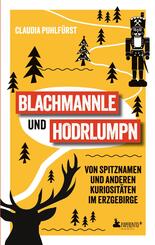 Blachmannle und Hodrlumpn - Das Erzgebirge-Buch