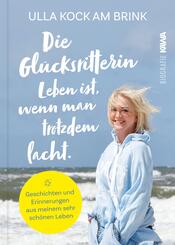 Die Gl&uuml;cksritterin. Leben ist, wenn man trotzdem lacht.