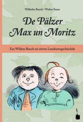 De P&auml;lzer Max un Moritz. Em Willem Busch soi siwwe Lausbuwegschischde ins P&auml;lzische iwwersetzt