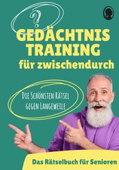 Ged&auml;chtnistraining f&uuml;r Senioren - Das Ged&auml;chtnistraining-Buch f&uuml;r zwischendurch