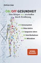 ON/OFF GESUNDHEIT. Den K&ouml;rper neu erschaffen durch Ern&auml;hrung: Wie Sie Immunsystem, Gehirn, Darm, Gef&auml;&szlig;e st&auml;rken und langsamer altern. Holen Sie sich einen leistungsf&auml;higeren, besseren K&ouml;rper zur&uuml;ck.