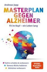 Masterplan gegen Alzheimer. Fit im Kopf - ein Leben lang. Wie Sie fr&uuml;hzeitig Ihr Demenz-Risiko halbieren, Ihr Gehirn regenerieren und geistig fit bleiben. Spiegel-Bestsellerautor