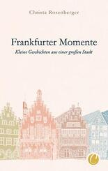 Frankfurter Momente. Kleine Geschichten aus einer gro&szlig;en Stadt