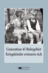 Generation 45 Ruhrgebiet. Kriegskinder erinnern sich