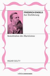 Friedrich Engels zur Einf&uuml;hrung: Konstitution des Marxismus