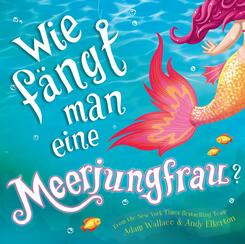 Wie f&auml;ngt man eine Meerjungfrau?
