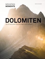 Mountain Moments - Dolomiten - Die sch&ouml;nsten Fotospots und Wanderungen