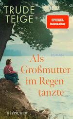Als Gro&szlig;mutter im Regen tanzte - Roman | Der bewegende Jahres-Bestseller