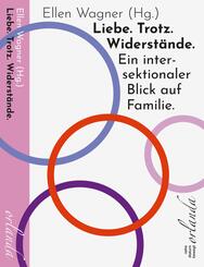 Liebe. Trotz. Widerst&auml;nde. Ein intersektionaler Blick auf Familie.