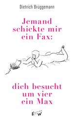 Jemand schickte mir ein Fax: dich besucht um vier ein Max