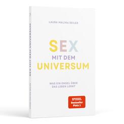 Sex mit dem Universum - Was ein Engel &uuml;ber das Leben lernt