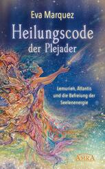 Heilungscode der Plejader Band 1: Lemurien, Atlantis und die Befreiung der Seelenenergie.Bd.1