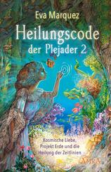 Heilungscode der Plejader Band 2: Kosmische Liebe, Projekt Erde und die Heilung der Zeitlinien.Bd.2