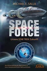 SPACE FORCE: ALLES &Uuml;BER DIE NEU GEGR&Uuml;NDETE AMERIKANISCHE WELTRAUMFLOTTE: Der k&uuml;hne Aufstieg der neuen US-Allianz zu einer interplanetarischen Weltraummacht