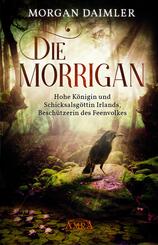 DIE MORR&Iacute;GAN: Hohe K&ouml;nigin und Schicksalsg&ouml;ttin Irlands, Besch&uuml;tzerin des Feenvolkes