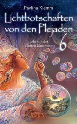 Lichtbotschaften von den Plejaden Band 6: Leben in der f&uuml;nften Dimension (von der SPIEGEL-Bestseller-Autorin)