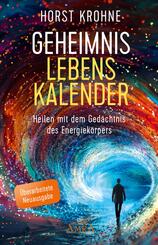 GEHEIMNIS LEBENSKALENDER: Heilen mit dem Ged&auml;chtnis des Energiek&ouml;rpers (&Uuml;berarbeitete Neuausgabe)