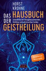 DAS HAUSBUCH DER GEISTHEILUNG: Soforthilfe bei Alltagsbeschwerden, Unf&auml;llen und chronischen Leiden (&Uuml;berarbeitete Neuausgabe)