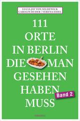 111 Orte in Berlin, die man gesehen haben muss Band 2.Bd.2