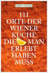 111 Orte der Wiener K&uuml;che, die man gesehen haben muss