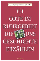 111 Orte im Ruhrgebiet, die uns Geschichte erz&auml;hlen