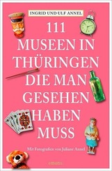 111 Museen in Th&uuml;ringen, die man gesehen haben muss
