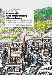 Leucopolis - Kron Wei&szlig;enburg - Wissembourg. Kirchen, Kl&ouml;ster und Stadtentwicklung in Wei&szlig;enburg bis ins 16. Jahrhundert.