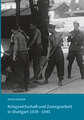 Kriegswirtschaft und Zwangsarbeit in Stuttgart 1939-1945