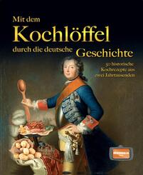 Mit dem Kochl&ouml;ffel durch die deutsche Geschichte
