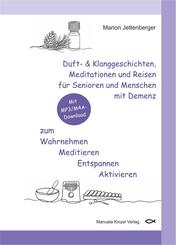 Duft- & Klanggeschichten, Meditationen und Reisen f&uuml;r Senioren und Menschen mit Demenz zum Wahrnehmen Meditieren Entspannen Aktivieren