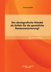 Der demografische Wandel als Gefahr f&uuml;r die gesetzliche Rentenversicherung?