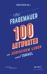 Die Fragemauer - 100 Antworten zu j&uuml;dischem Leben und Israel