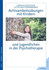 Achtsamkeits&uuml;bungen mit Kindern und Jugendlichen in der Psychotherapie
