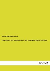 Geschichte der Angelsachsen bis zum Tode K&ouml;nig Aelfreds
