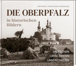 Die Oberpfalz in historischen Bildern.