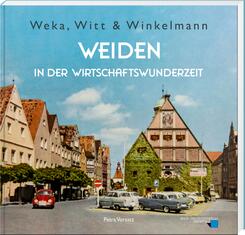Weka, Witt & Winkelmann - Weiden in der Wirtschaftswunderzeit
