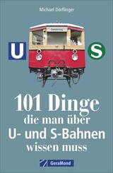 101 Dinge, die man &uuml;ber U- und S-Bahnen wissen muss