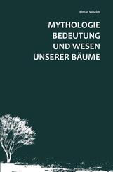 Mythologie, Bedeutung und Wesen unserer B&auml;ume