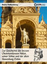 Zur Geschichte des letzten Obotritenf&uuml;rsten Niklot, seiner S&ouml;hne und der alten Slawenburg Dobin