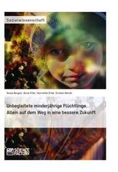 Unbegleitete minderj&auml;hrige Fl&uuml;chtlinge. Allein auf dem Weg in eine bessere Zukunft