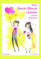 Witzige Spr&uuml;che, W&uuml;nsche & Episoden rund um die Hochzeit