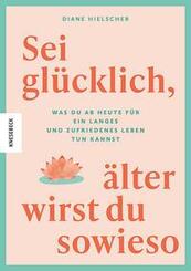 Sei gl&uuml;cklich, &auml;lter wirst du sowieso