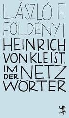 Heinrich von Kleist. Im Netz der W&ouml;rter