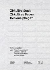 Zirkul&auml;re Stadt. Zirkul&auml;res Bauen. Denkmalpflege?
