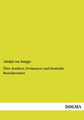 &Uuml;ber Jesuiten, Freimaurer und Deutsche Rosenkreutzer