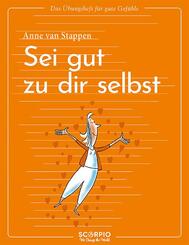 Das &Uuml;bungsheft f&uuml;r gute Gef&uuml;hle - Sei gut zu dir selbst