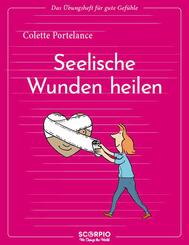Das &Uuml;bungsheft f&uuml;r gute Gef&uuml;hle - Seelische Wunden heilen