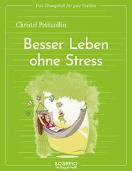 Das &Uuml;bungsheft f&uuml;r gute Gef&uuml;hle - Besser leben ohne Stress